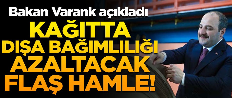 Kağıtta dışa bağımlılığı azaltacak flaş hamle! Bakan Varank açıkladı
