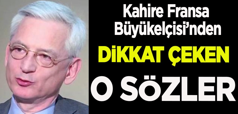 Kahire Fransa Büyükelçisi: Mısır'ın başarısı gibi bir başarı elde etmesini umuyoruz! Dünyanın gündeme oturdu