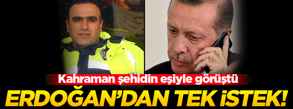 Kahraman şehidin eşi Erdoğan'dan bu istekte bulundu!