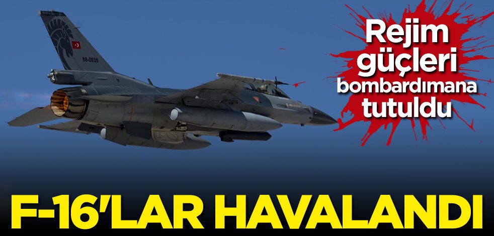 Kahraman şehitlerimizin intikamı alınıyor: F-16'lar havalandı