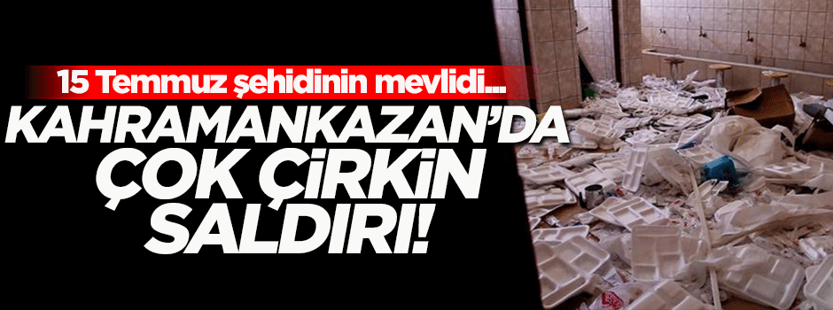 Kahramankazan'da alçak saldırı! 15 Temmuz şehidinin mevlidi öncesi saldırdılar