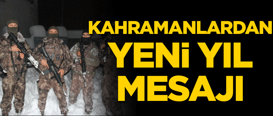 Kahramanlardan yeni yıl mesajı
