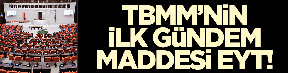 Kahramanmaraş depreminden sonra toplanan TBMM'nin ilk gündem maddesi EYT!