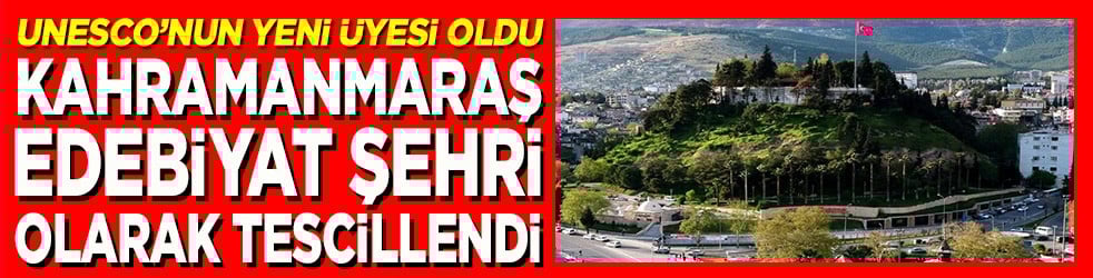 Kahramanmaraş Edebiyat Şehri olarak tescillendi