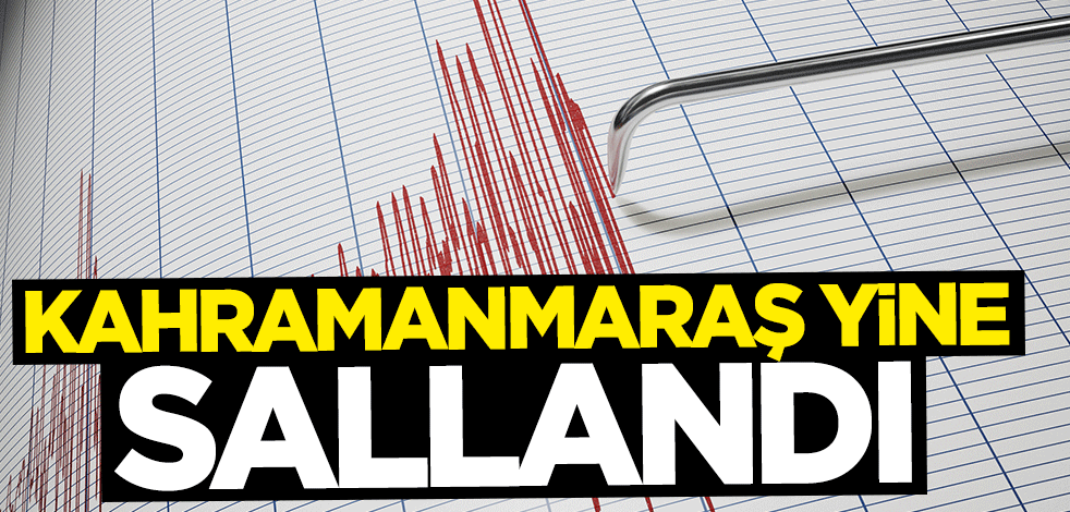Kahramanmaraş korkutan deprem
