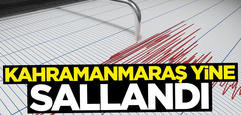 Kahramanmaraş yine sallandı