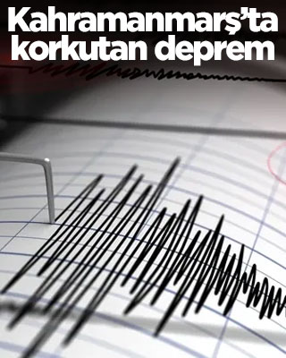 Kahramanmaraş'ta korkutan deprem