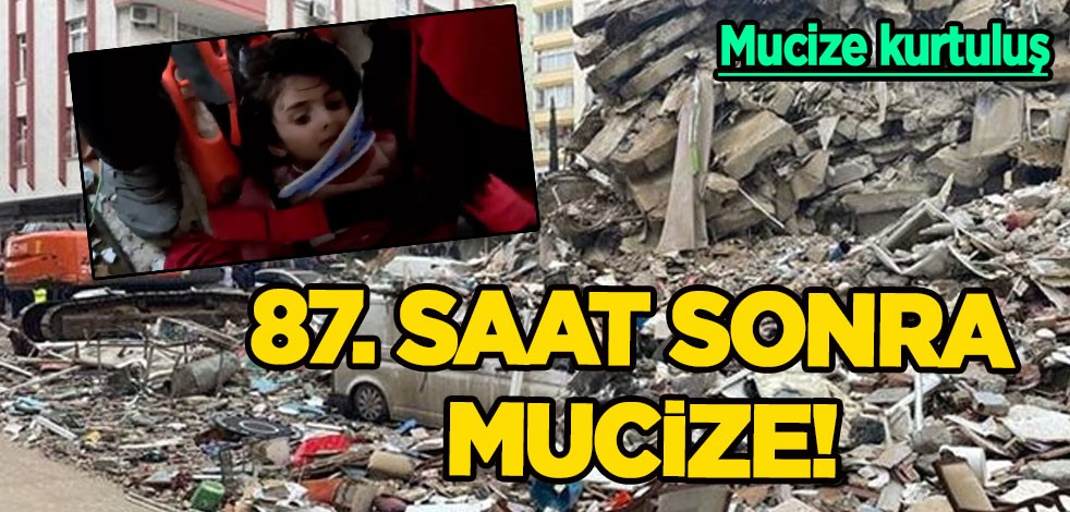 Kahramanmaraş'ta 87. saat sonra mucize! Asrın felaketi'nde inanılmaz kurtuluş, sevindirici haber