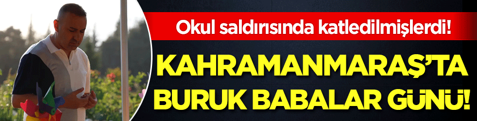 Kahramanmaraş'ta hüzünlü babalar günü! Evlatlarının kabirlerini ziyaret ettiler!
