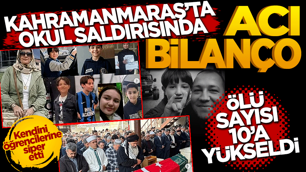 Kahramanmaraş'ta okul saldırısında acı bilanço artıyor: Ölü sayısı 10'a yükseldi