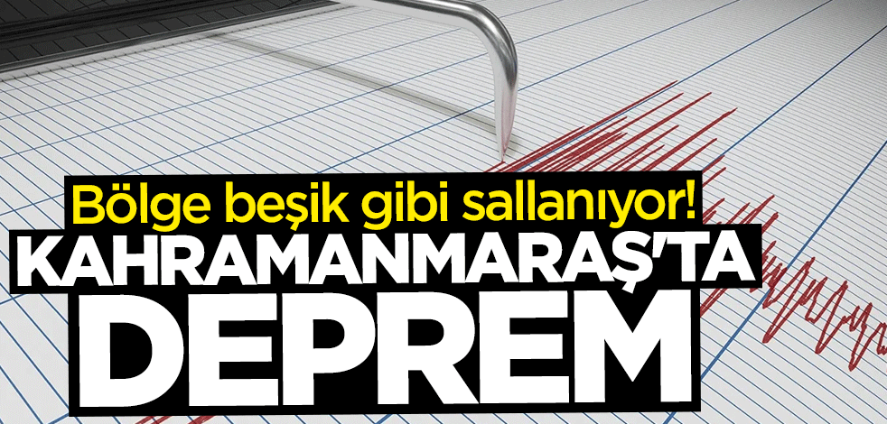 Kahramanmaraş'ta şiddetli deprem