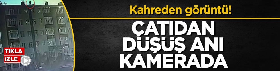Kahreden görüntü! Çatıdan düşüş anı kamerada