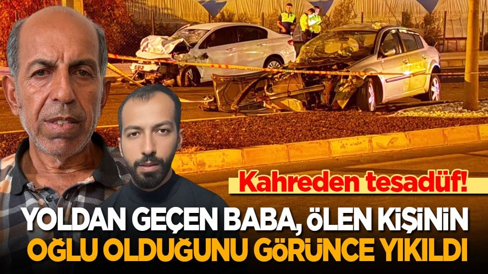 Kahreden tesadüf: Yoldan geçen baba, ölen kişinin oğlu olduğunu görünce yıkıldı