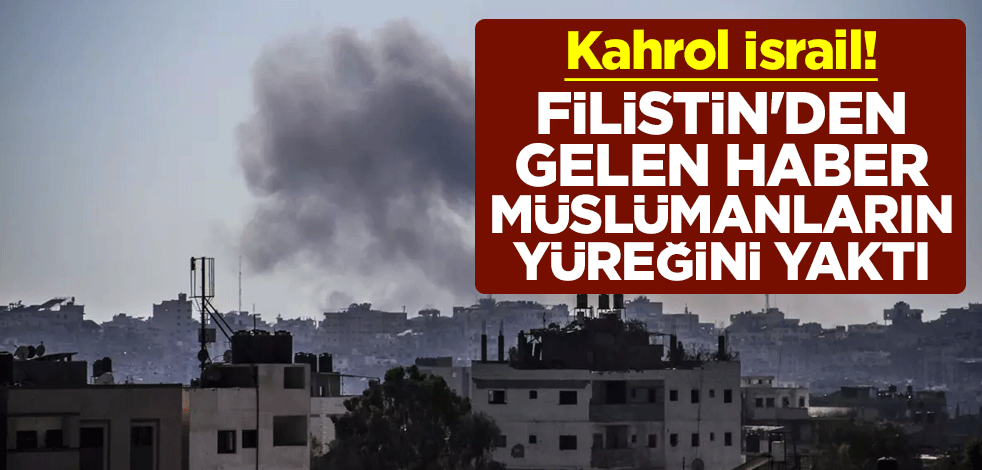 Kahrol İsrail! Filistin'den gelen haber Müslümanların yüreğini yaktı
