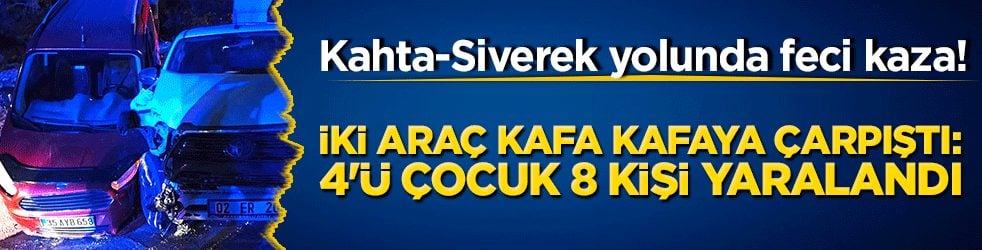 Kahta-Siverek yolunda feci kaza! İki araç kafa kafaya çarpıştı: 4'ü çocuk 8 kişi yaralandı