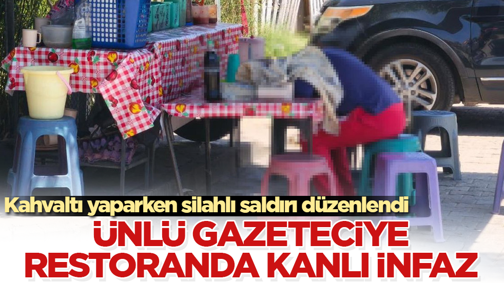 Kahvaltı yaparken silahlı saldırı düzenlendi! Ünlü gazeteciye restoranda kanlı infaz 