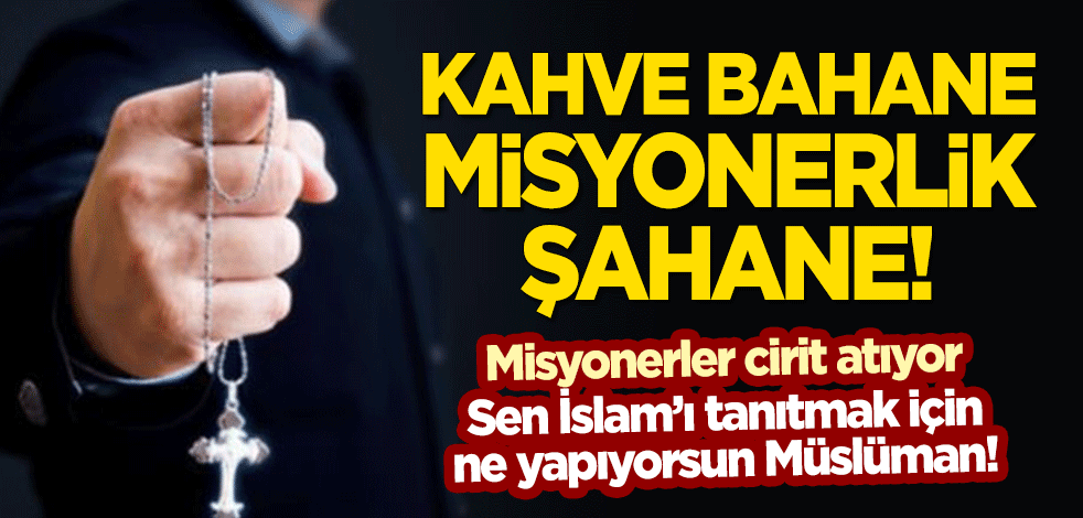 Kahve bahane, misyonerlik şahane!