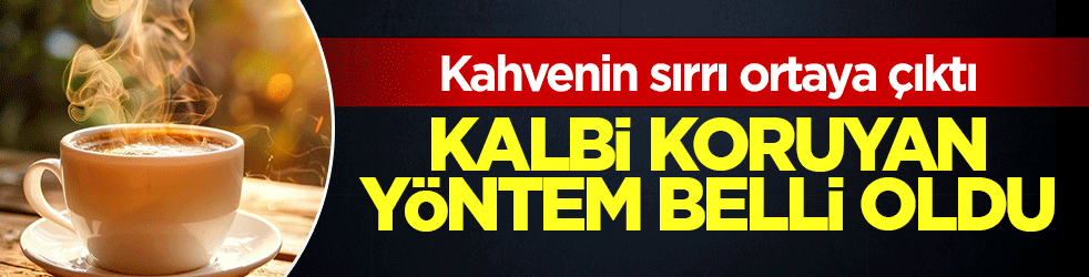 Kahvenin sırrı ortaya çıktı: Kalbi koruyan yöntem belli oldu