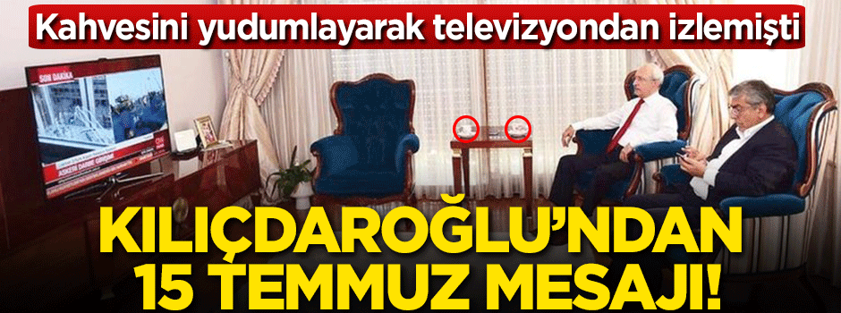 Kılıçdaroğlu'ndan 15 Temmuz mesajı