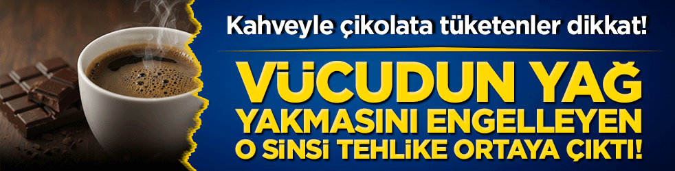 Kahveyle çikolata tüketenler dikkat! Vücudun yağ yakmasını engelleyen o sinsi tehlike ortaya çıktı!