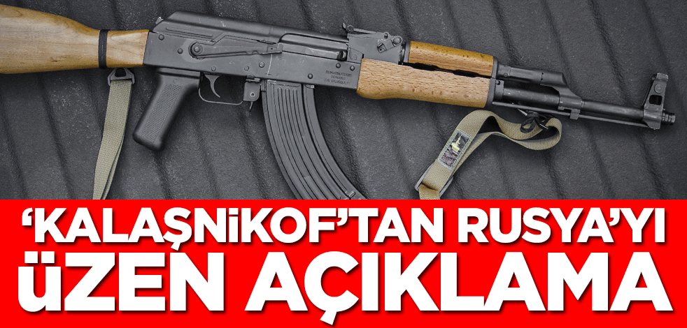 ‘Kalaşnikof’tan Rusya’yı üzen açıklama