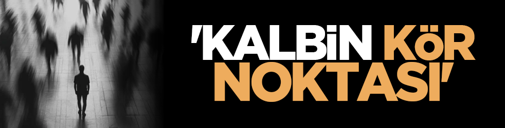 'Kalbin kör noktası'