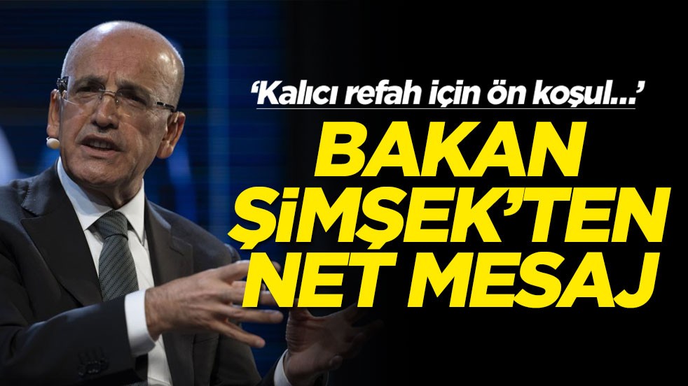 ‘Kalıcı refah için ön koşul…’ Bakan Şimşek'ten net mesaj