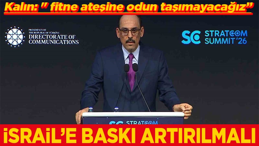 Kalın: " fitne ateşine odun taşımayacağız" israil'e baskı artırılmalı