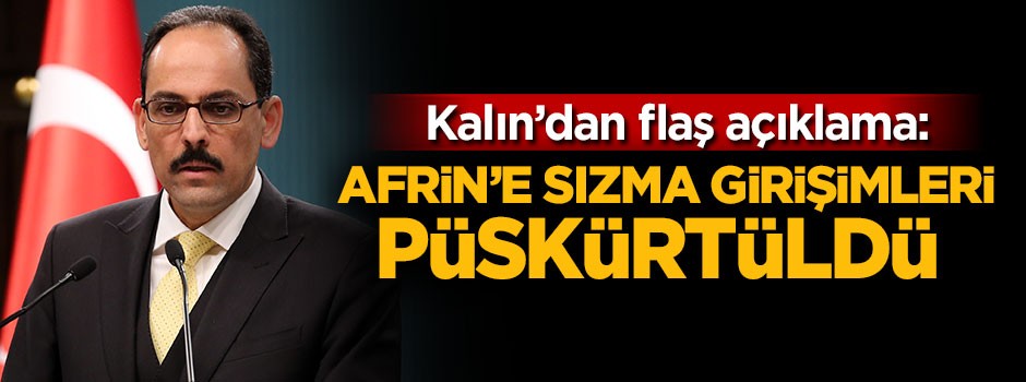 Kalın'dan flaş açıklama: Afrin'e sızma girişimleri püskürtüldü