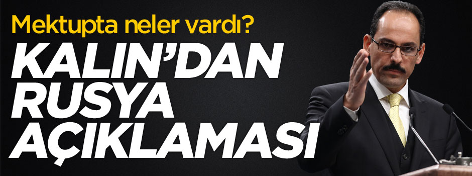 Kalın'dan flaş "Rusya'ya mektup" açıklaması
