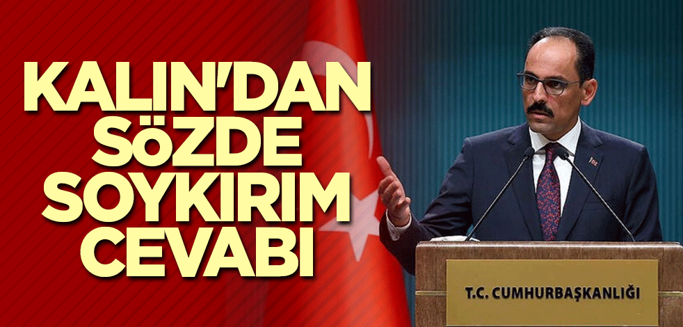 Kalın'dan sözde soykırım cevabı