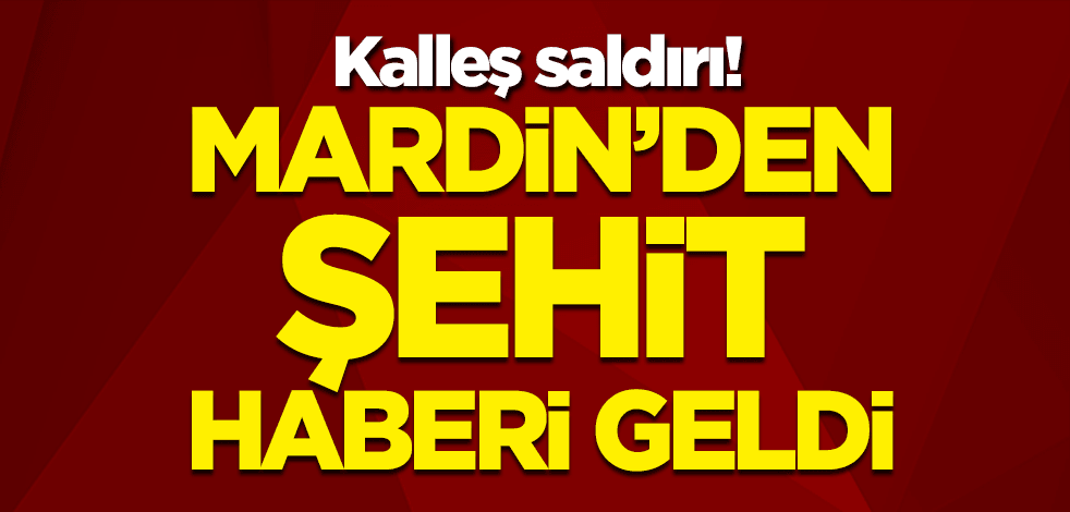 Kalleş saldırı! Mardin'den şehit haberi geldi