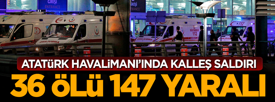 Kalleş saldırıda 36 ölü, 147 yaralı
