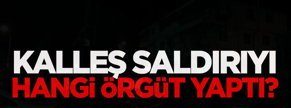 Kalleş saldırıyı hangi örgüt yaptı?