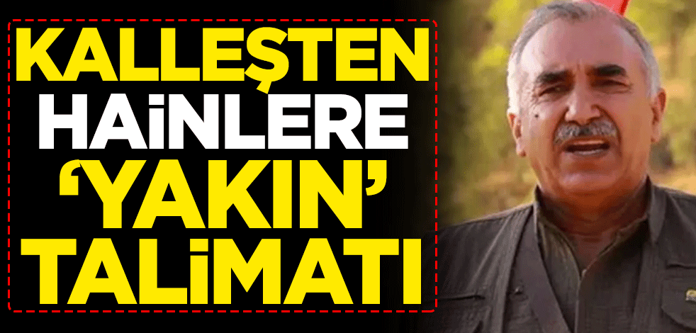 Kalleşten hainlere 'yakın' talimatı