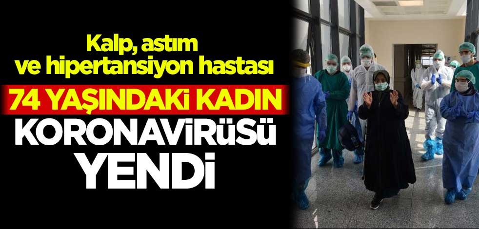 Kalp, astım ve hipertansiyon hastası 74 yaşındaki kadın, koronavirüsü yendi