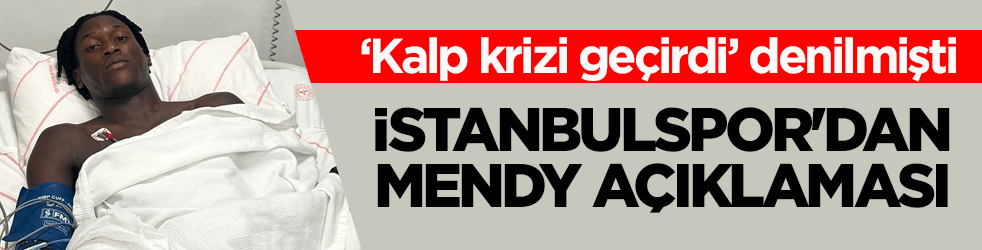 ‘Kalp krizi geçirdi’ denilmişti! İstanbulspor'dan Mendy açıklaması