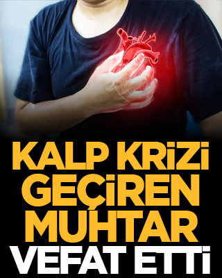 Kalp krizi geçiren muhtar vefat etti