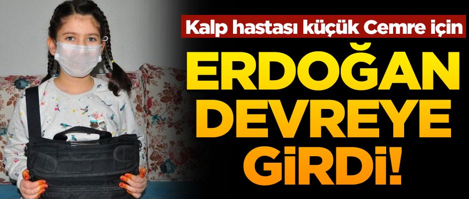 Kalp nakli bekleyen Cemre için, Cumhurbaşkanı Erdoğan devreye girdi
