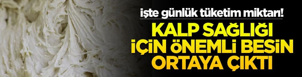 Kalp sağlığı için önemli besin ortaya çıktı! İşte günlük tüketim miktarı