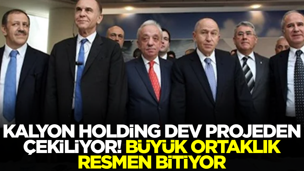 Kalyon Holding dev projeden çekiliyor! Büyük ortaklık bitiyor