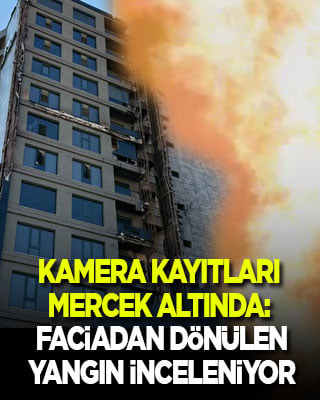 Kamera kayıtları mercek altında: Faciadan dönülen yangın inceleniyor