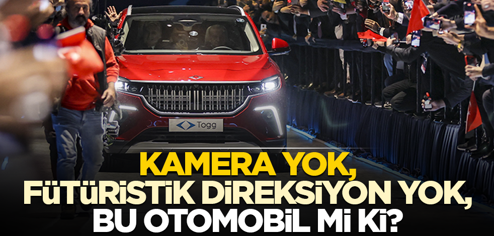 Kamera yok, fütüristik direksiyon yok, bu otomobil mi ki?
