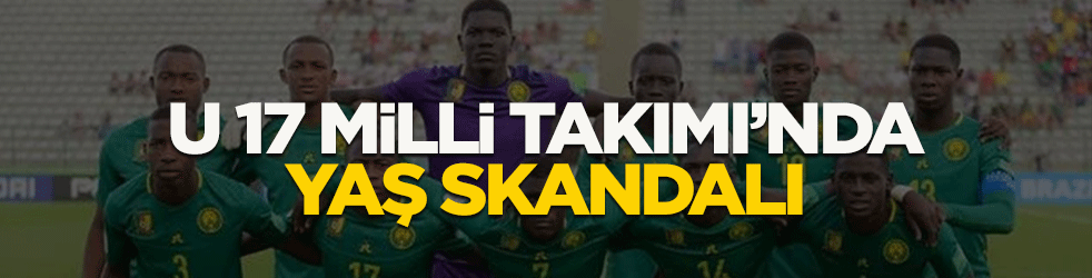 Kamerun U17 Milli Takımı'nda yaş skandalı