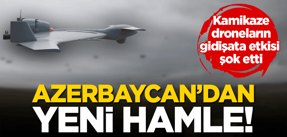 Kamikaze dronelar ortaya çıktı! Azerbaycan’dan yeni hamle