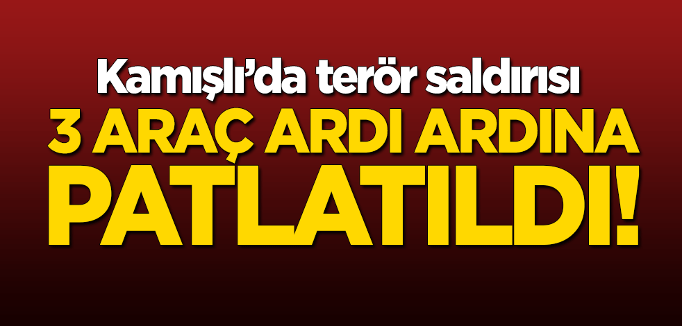 Kamışlı'da terör saldırısı! 3 araç ardı ardına patlatıldı
