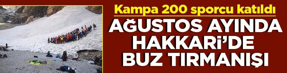 Kampa 200 sporcu katıldı Ağustos ayında Hakkari’de buz tırmanışı