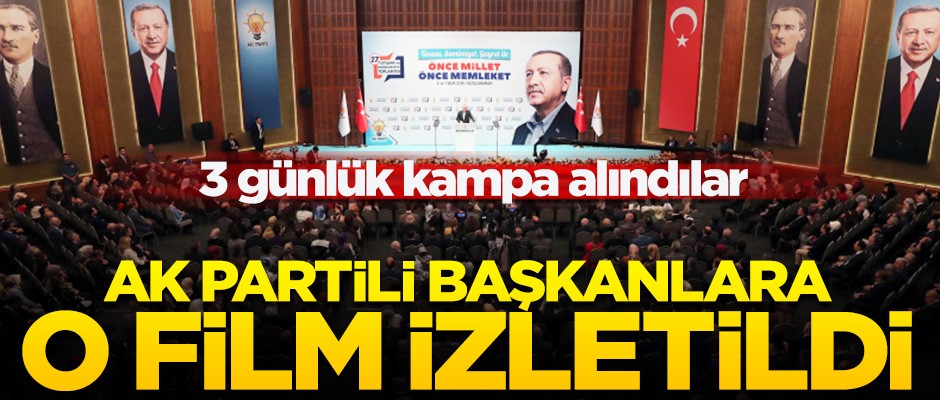Kampa alınan AK Partili başkanlara o film izletildi!