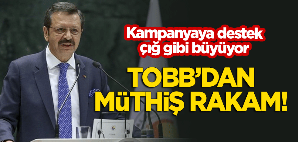 Kampanyaya destek çığ gibi büyüyor! TOBB'dan müthiş rakam