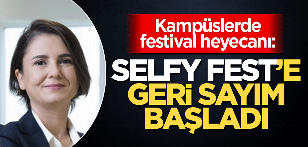 Kampüslerde festival heyecanı: Selfy Fest’e geri sayım başladı